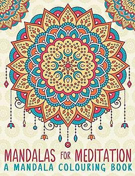 Mandalas For Meditation: A Mandala Colouring Book