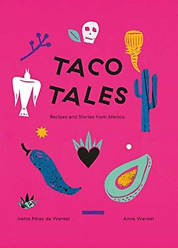 Taco Tales: Recipes and Stories from Mexico
