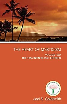 The Heart of Mysticism: The 1955 Infinite Way Letters: Volume II: Volume II - The 1955 Infinite Way Letters