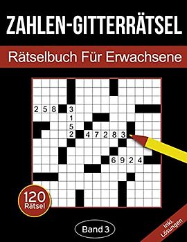 Zahlen-Gitterrätsel - Rätselbuch für Erwachsene: Zahlen-Kreuzgitter Rätselheft für Erwachsene mit 120 Gitterrätseln - Band 3 (Zahlen-Gitterrätsel für Erwachsene, Band 3)