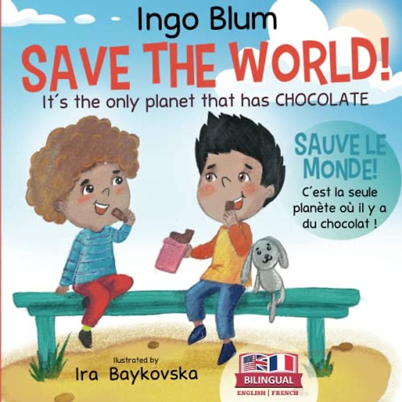 Save The World! It's The Only Planet That Has Chocolate! - Sauve le monde. C’est la seule planète où il y a du chocolat !: Bilingual Children's Picture Book English-French (Kids Learn French, Band 6)