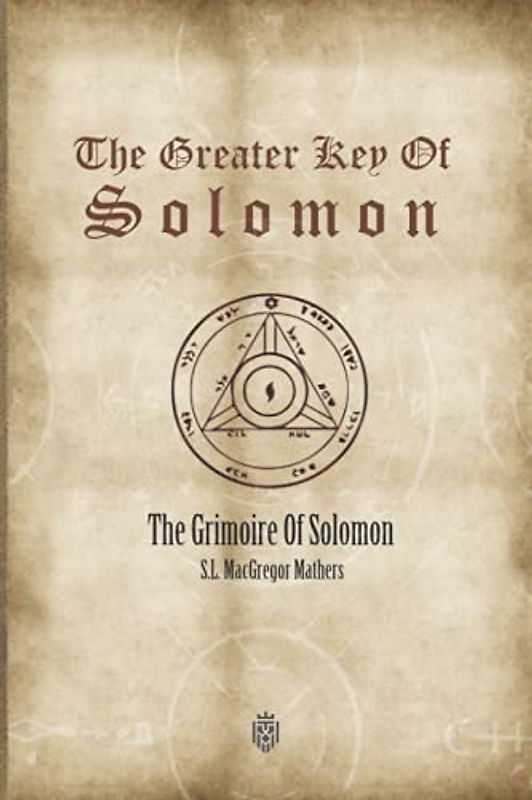 The Greater Key Of Solomon: The Grimoire Of Solomon