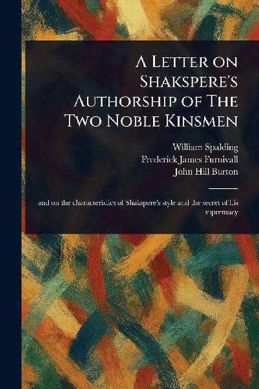 A Letter on Shakspere's Authorship of The Two Noble Kinsmen