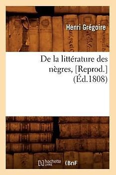 de la Littérature Des Nègres, [Reprod.](Éd.1808)