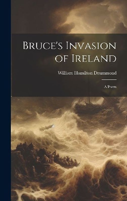 Bruce's Invasion of Ireland: A Poem