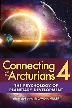 The Psychology of Planetary Development (Connecting With the Arcturians, Band 4)