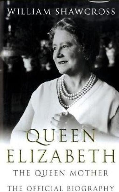 Queen Elizabeth: The Official Biography of the Queen Mother - William Shawcross