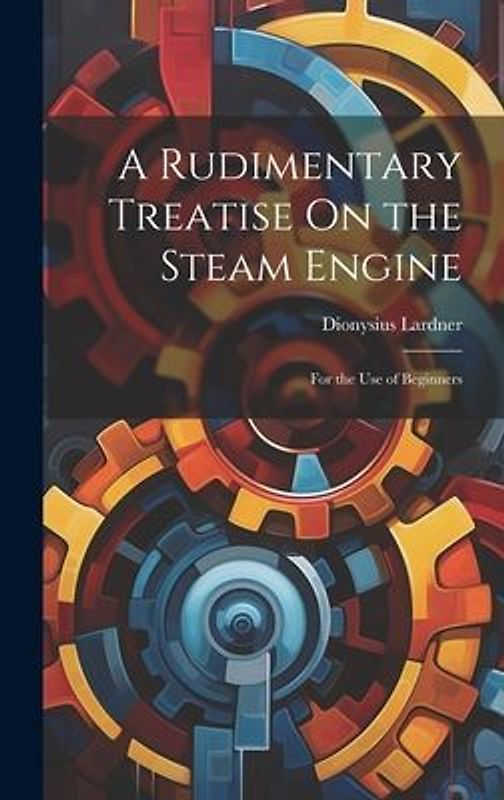 A Rudimentary Treatise On the Steam Engine