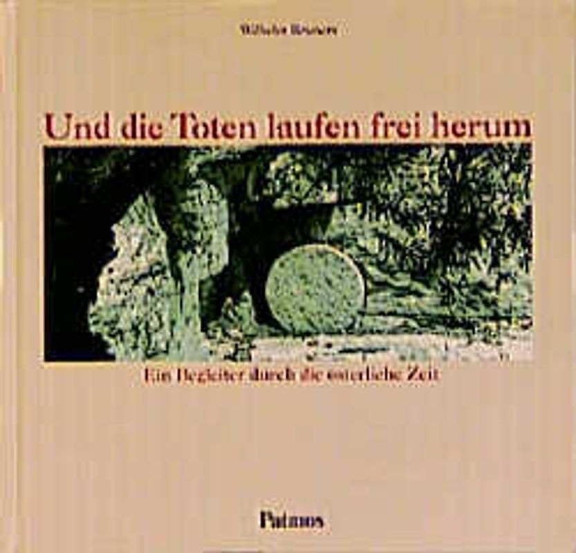 Und die Toten laufen frei herum. Ein Begleiter durch die österliche Zeit