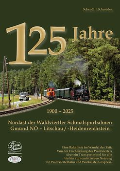 125 Jahre Nordast der Waldviertler Schmalspurbahn Gmünd NÖ - Litschau/-Heidenreichstein