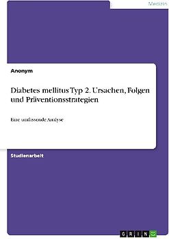 Diabetes mellitus Typ 2. Ursachen, Folgen und Präventionsstrategien