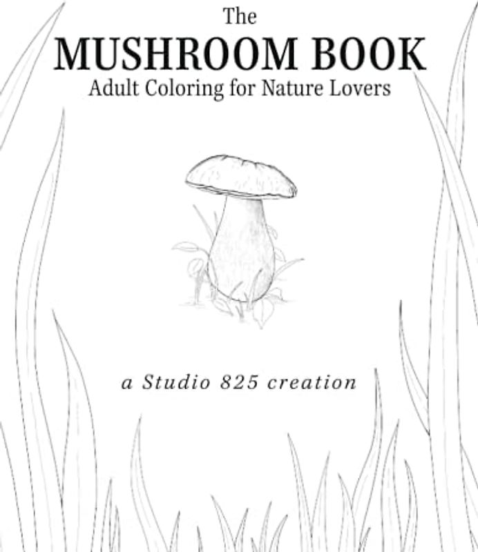 The Mushroom Book: Adult Coloring for Nature Lovers