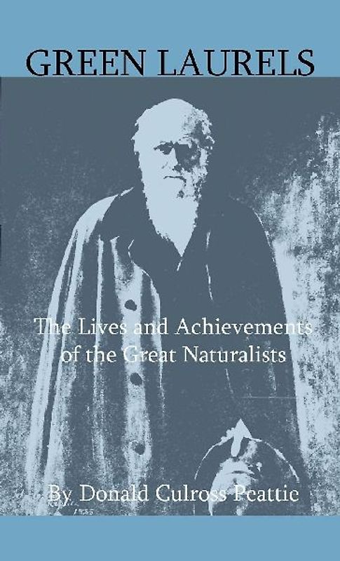 Green Laurels - The Lives And Achievements Of The Great Naturalists