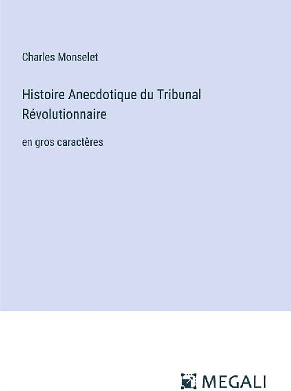 Histoire Anecdotique du Tribunal Révolutionnaire