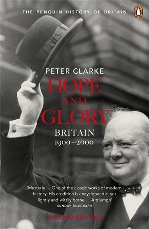 Hope and Glory: Britain 1900-2000: Updated to Cover 1992-2002 (Penguin History of Britain) - Peter Clarke