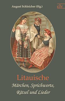 Litauische Märchen, Sprichworte, Rätsel und Lieder