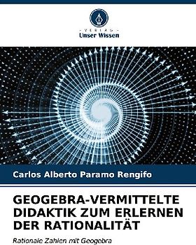 GEOGEBRA-VERMITTELTE DIDAKTIK ZUM ERLERNEN DER RATIONALITÄT