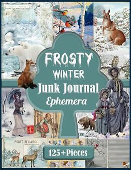Frosty Winter Junk Journal Ephemera: Over 125 Pieces Of Vintage Winter Season Themed, Notebook, Postcards, Tags, Envelopes & Pages For Scrapbooking, ... Art For Junk Journaling, Cut And Collage