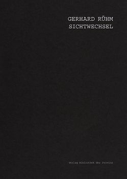 Gerhard Rühm – SICHTWECHSEL