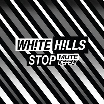 White Hills - Stop Mute Defeat