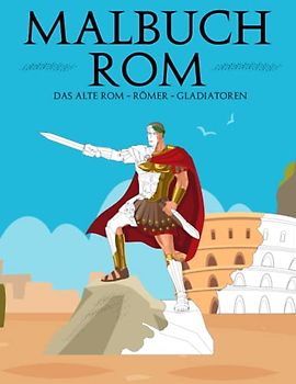 Malbuch Rom - Das antike römische Reich & Römer | Gladiatoren | Cäsar