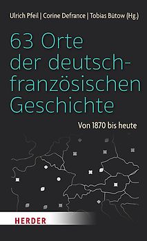 63 Orte der deutsch-französischen Geschichte