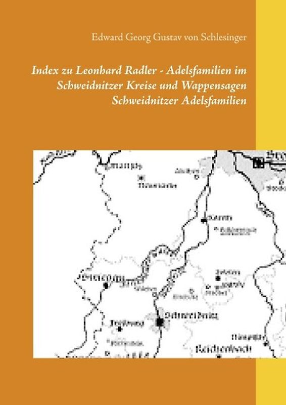 Index zu Leonhard Radler - Adelsfamilien im Schweidnitzer Kreise und Wappensagen Schweidnitzer Adelsfamilien