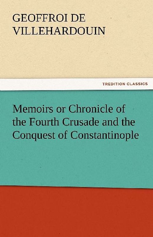 Memoirs or Chronicle of the Fourth Crusade and the Conquest of Constantinople