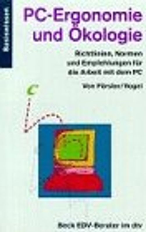 PC-Ergonomie und Ökologie. Richtlinien, Normen und Empfehlungen für die Arbeit mit dem PC. Basiswissen