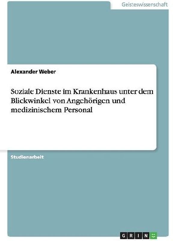 Soziale Dienste im Krankenhaus unter dem Blickwinkel von Angehörigen und medizinischem Personal