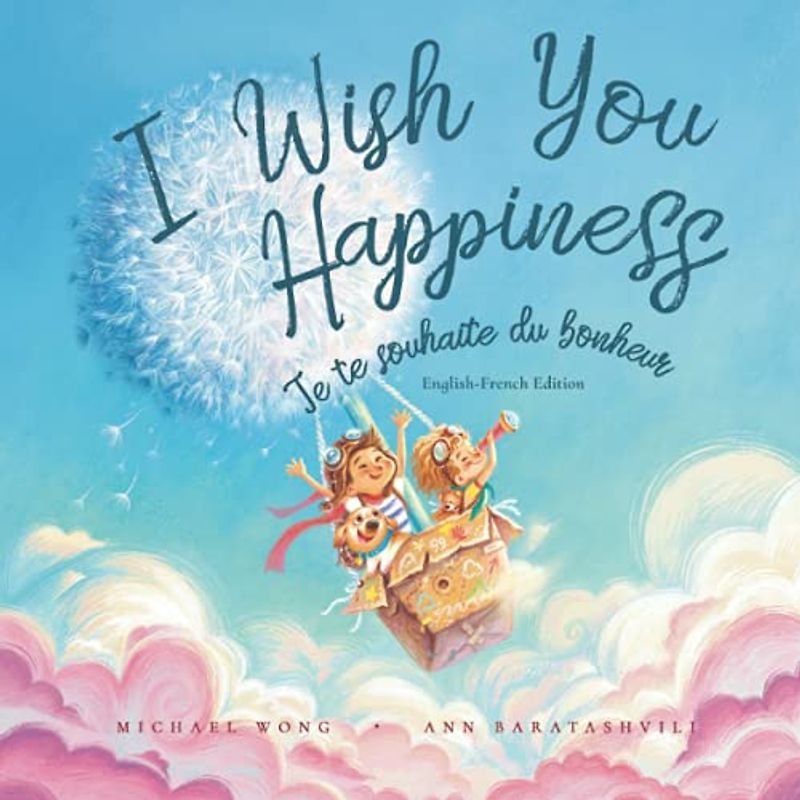 I Wish You Happiness: English-French edition (Je te souhaite du bonheur: Édition anglais-français) (The Unconditional Love Series (English-French), Band 1)