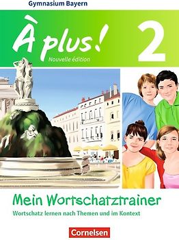 À plus ! - Französisch als 1. und 2. Fremdsprache - Bayern - Ausgabe 2017 - Band 2