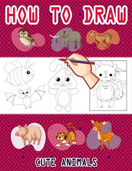 How to Draw Cute Animals: How to Draw Animals for kids, Easy Way to Learn Animals, Learn To Draw Cute Animals, Butterfly, Dolphin, Pigs, Lion, Star ... Snakes & Many More 110 Pages (8.5"x11")