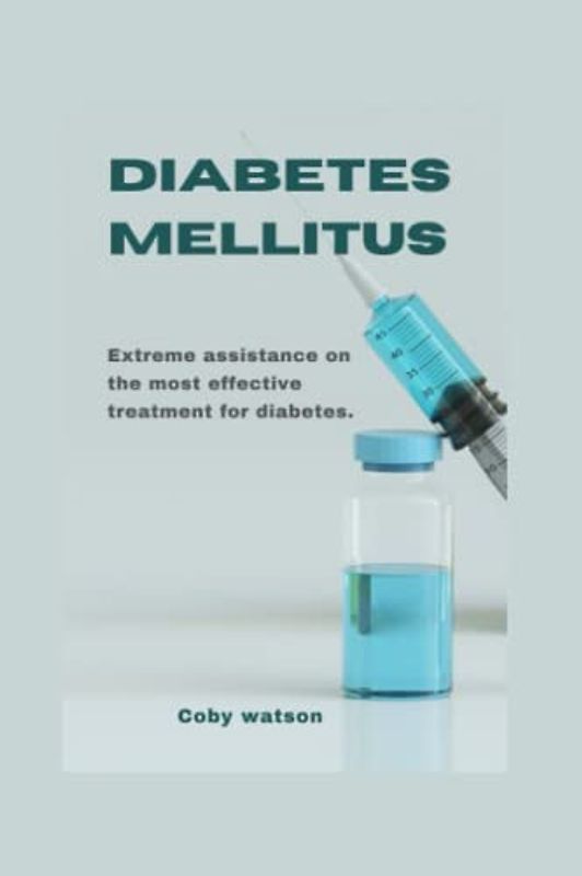 Diabetes mellitus: Extreme assistance on the most effective treatment for diabetes.