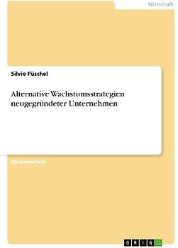 Alternative Wachstumsstrategien neugegründeter Unternehmen
