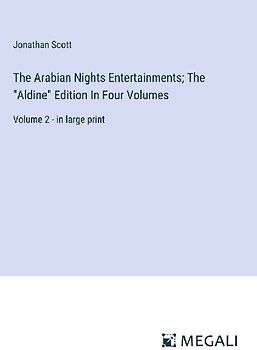 The Arabian Nights Entertainments; The "Aldine" Edition In Four Volumes