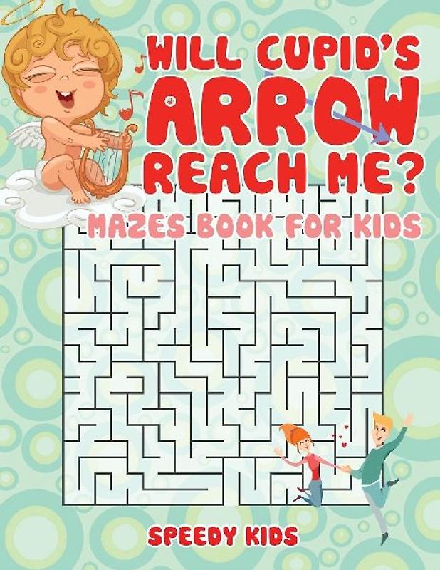 Will Cupid's Arrow Reach Me? Mazes Book for Kids