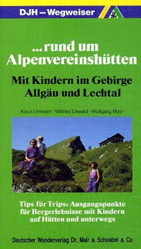 ... rund um Alpenvereinshütten. Mit Kindern im Gebirge Allgäu und Lechtal