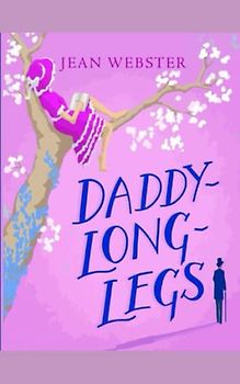 Daddy Long-Legs: A Comedy in Four Acts , One of the great novels of American girlhood.