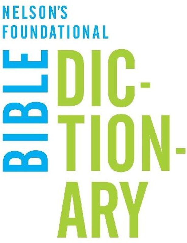 Nelson's Foundational Bible Dictionary