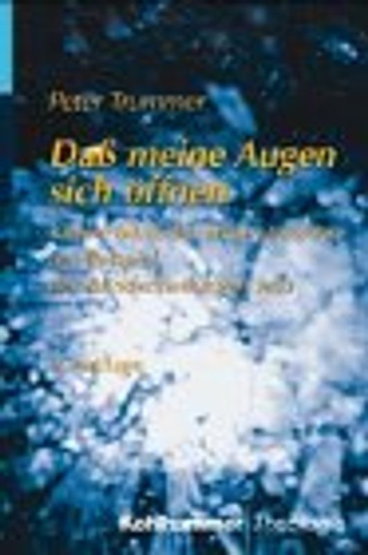 Dass meine Augen sich öffnen. Kleine biblische Erkenntnislehre am Beispiel der Blindenheilungen Jesu