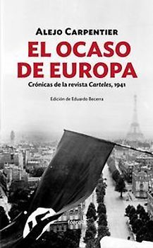 El ocaso de Europa : crónicas de la revista Carteles, 1941