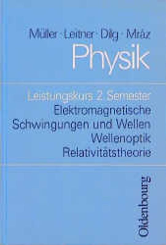 Physik - Kollegstufe / Elektromagnetische Schwingungen und Wellen, Wellenoptik, Relativitätstheorie