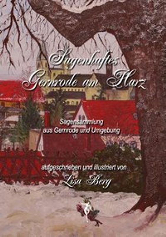 Sagenhaftes Gernrode am Harz. Sagensammlung aus Gernrode und Umgebung