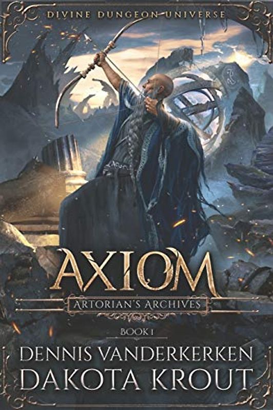 Axiom: A Divine Dungeon Series (Artorian's Archives, Band 1)