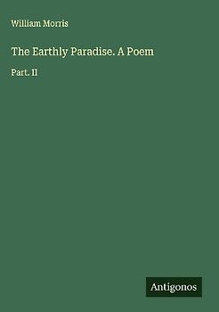 The Earthly Paradise. A Poem