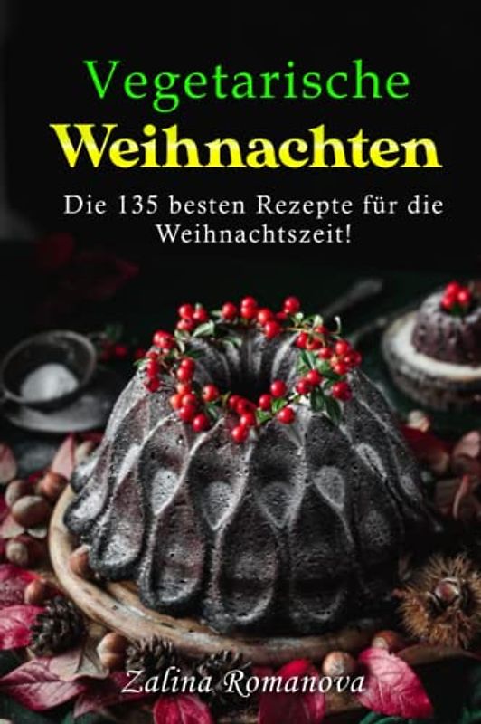 Vegetarische Weihnachten: Die 135 besten Rezepte für die Weihnachtszeit!