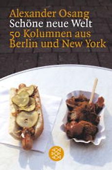 Schöne neue Welt. 50 Kolumnen aus Berlin und New York