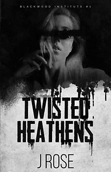 Twisted Heathens: A Dark Reverse Harem Romance (Blackwood Institute, Band 1)