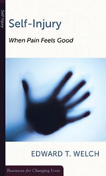Self-Injury: When Pain Feels Good (Resources for Changing Lives) (Resources for Changing Lives) (Resources for Changing Lives)